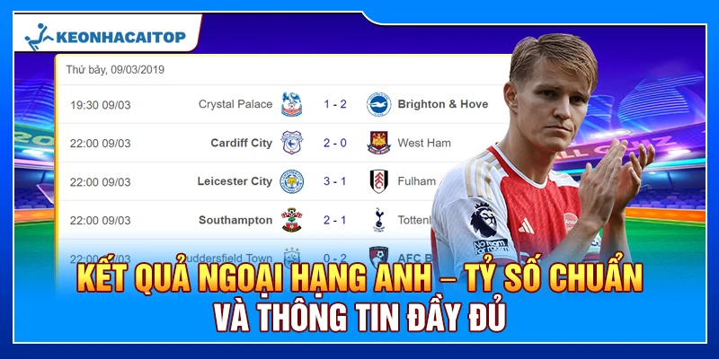 Kết quả Ngoại Hạng Anh – Tỷ Số Chuẩn Và Thông Tin Đầy Đủ