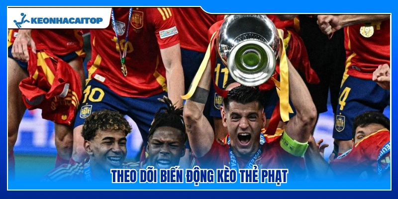 Theo dõi sự thay đổi kèo thẻ phạt