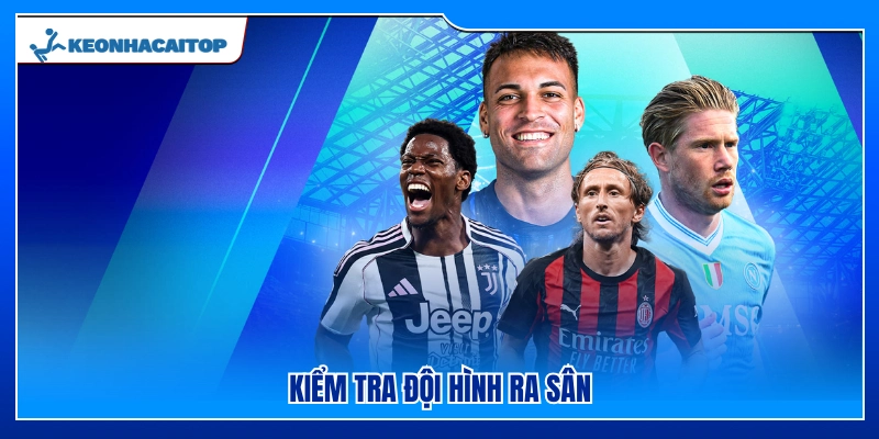Kiểm tra danh sách đội hình ra sân